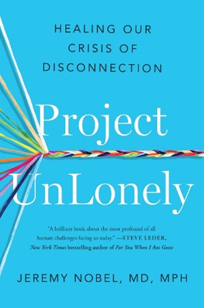 Project Unlonely: Healing Our Crisis of Disconnection, Jeremy Nobel - Gebonden - 9780593191941