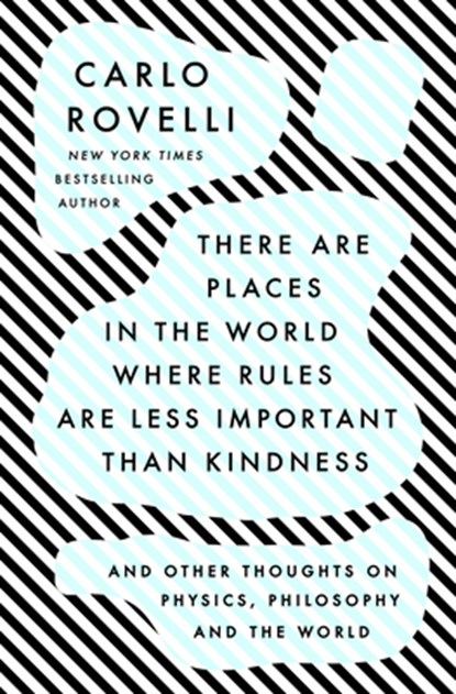 There Are Places in the World Where Rules Are Less Important Than Kindness: And Other Thoughts on Physics, Philosophy and the World, Carlo Rovelli - Gebonden - 9780593192153