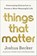 Things That Matter, BECKER,  Joshua - Gebonden - 9780593193976