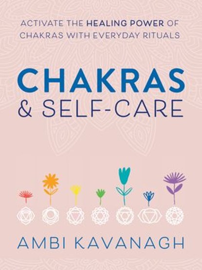 Chakras & Self-Care, Ambi Kavanagh - Ebook - 9780593196748