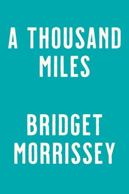 A Thousand Miles, Bridget Morrissey - Ebook - 9780593201183