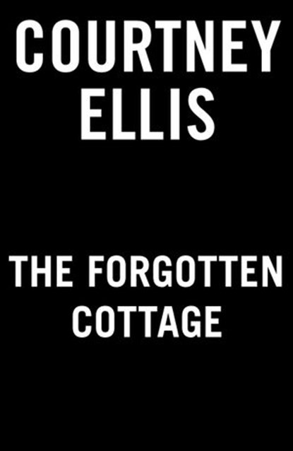 The Forgotten Cottage, Courtney Ellis - Ebook - 9780593201329