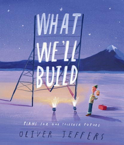 What We'll Build: Plans for Our Together Future, Oliver Jeffers - Gebonden - 9780593206751