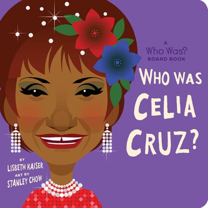 Who Was Celia Cruz?: A Who Was? Board Book, KAISER,  Lisbeth ; Who HQ - Gebonden - 9780593223628