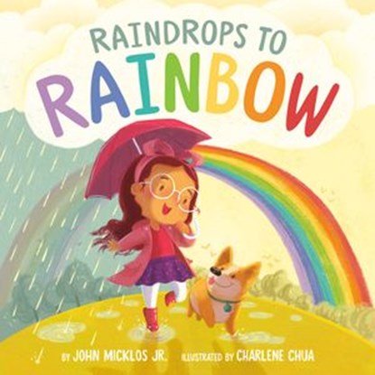 Raindrops to Rainbow, John Micklos Jr. - Ebook - 9780593224250