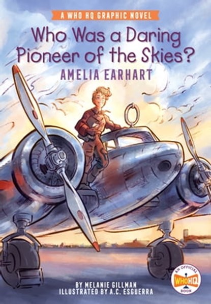 Who Was a Daring Pioneer of the Skies?: Amelia Earhart, Melanie Gillman ; Who HQ - Ebook - 9780593224670