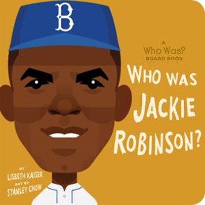 Who Was Jackie Robinson?: A Who Was? Board Book, Lisbeth Kaiser ; Who HQ - Ebook - 9780593225516