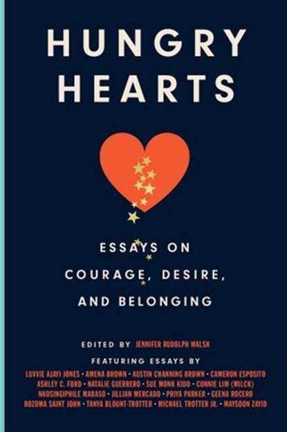 Hungry Hearts, Luvvie Ajayi Jones ; Amena Brown ; Austin Channing Brown ; Cameron Esposito ; Ashley C. Ford ; Natalie Guerrero ; Sue Monk Kidd ; Connie (MILCK) Lim ; Nkosingiphile Mabaso ; Jillian Mercado ; Priya Parker ; Bozoma Saint John ; Michael Trotter Jr. ; Blount - Ebook - 9780593229644