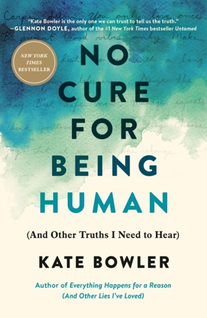 No Cure for Being Human, Kate Bowler - Paperback - 9780593230794