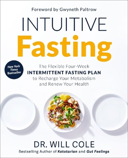 Intuitive Fasting: The Flexible Four-Week Intermittent Fasting Plan to Recharge Your Metabolism and Renew Your Health, Will Cole - Paperback - 9780593232354