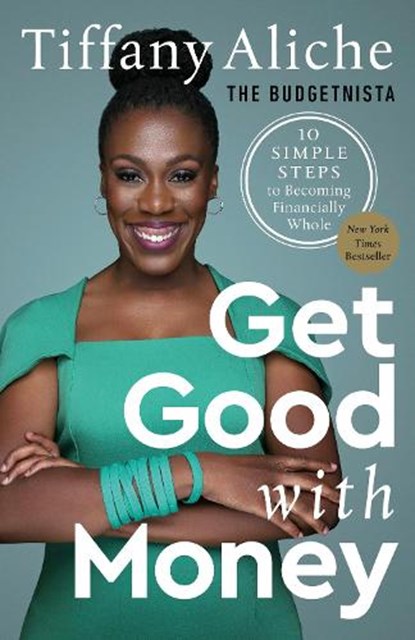 Get Good with Money: 10 Simple Steps to Becoming Financially Whole, Tiffany the Budgetnista Aliche - Paperback - 9780593232767