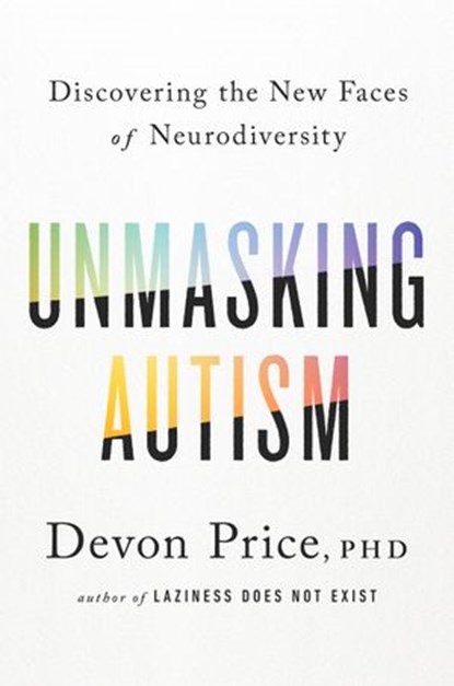 Unmasking Autism, Devon Price PhD - Ebook - 9780593235249