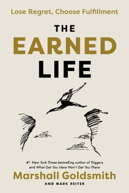 The Earned Life: Lose Regret, Choose Fulfillment, Marshall Goldsmith - Gebonden - 9780593237274