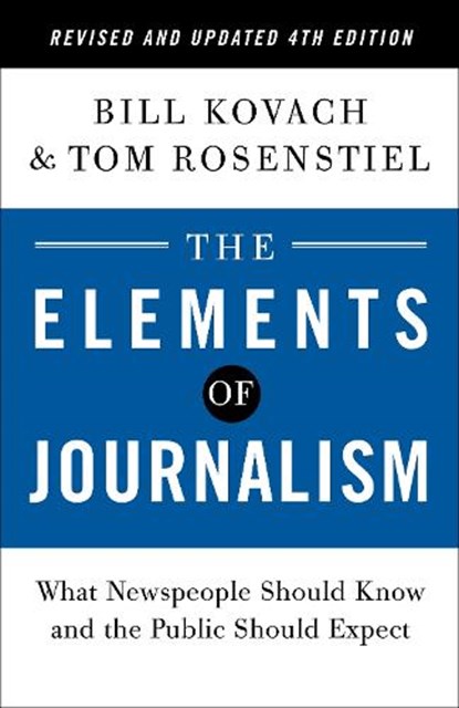 Elements of Journalism, Revised and Updated 4th Edition, Bill Kovach ; Tom Rosenstiel - Paperback - 9780593239353