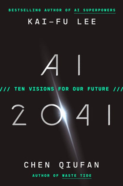 AI 2041, LEE,  Kai-Fu ; Qiufan, Chen - Paperback - 9780593240717