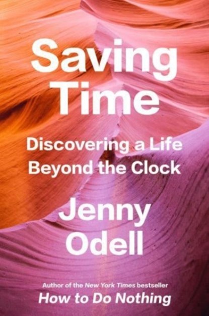 Saving Time, Jenny Odell - Gebonden - 9780593242704
