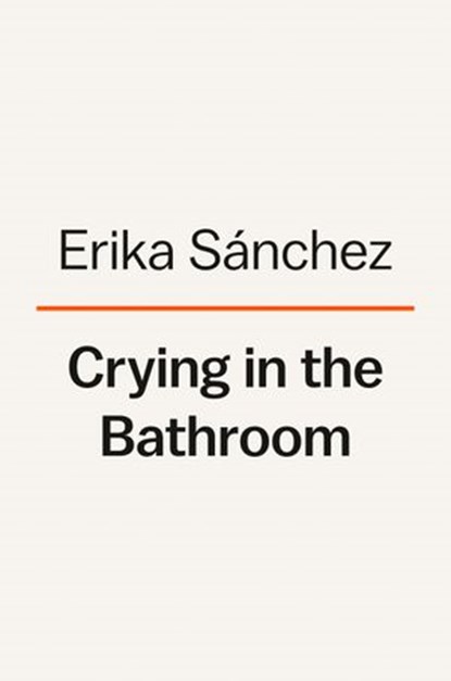 Crying in the Bathroom, Erika L. Sánchez - Ebook - 9780593296943