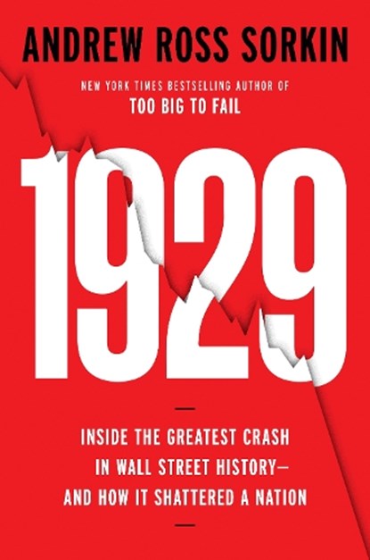 1929: Inside the Greatest Crash in Wall Street History--And How It Shattered a Nation, Andrew Ross Sorkin - Gebonden - 9780593296967