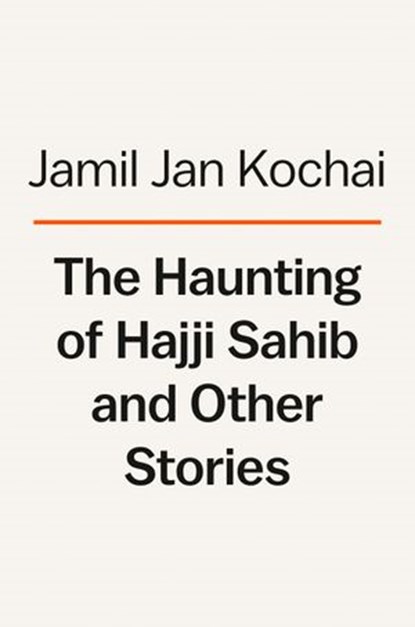 The Haunting of Hajji Hotak and Other Stories, Jamil Jan Kochai - Ebook - 9780593297209