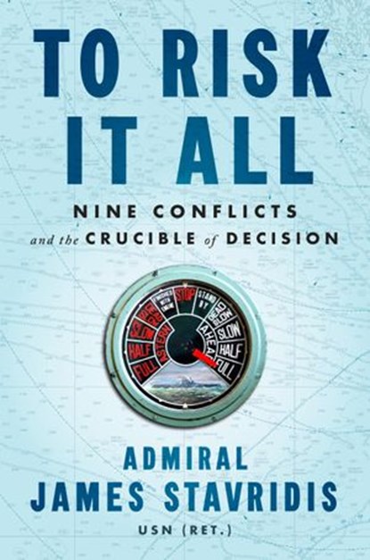 To Risk It All, Admiral James Stavridis USN - Ebook - 9780593297759