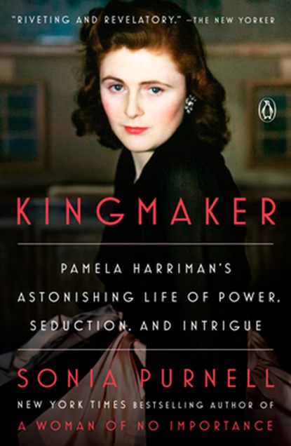 Kingmaker: Pamela Harriman's Astonishing Life of Power, Seduction, and Intrigue, Sonia Purnell - Paperback - 9780593297827