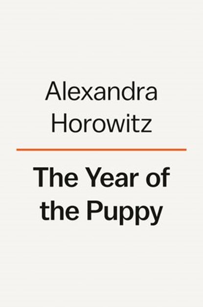 The Year of the Puppy, Alexandra Horowitz - Ebook - 9780593298015