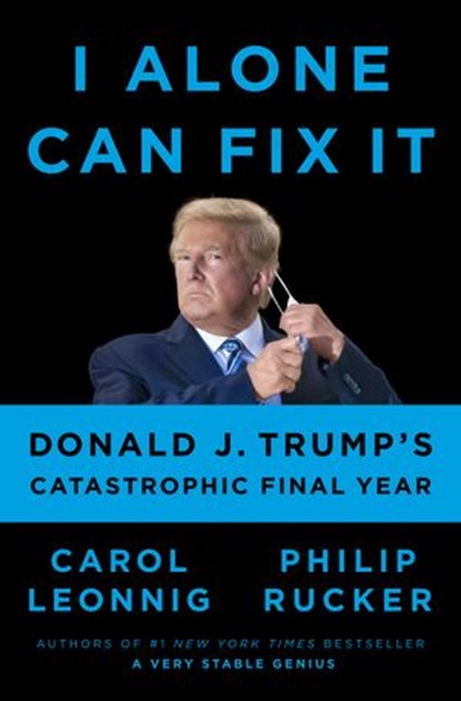 I Alone Can Fix It, Carol Leonnig ; Philip Rucker - Ebook - 9780593298954