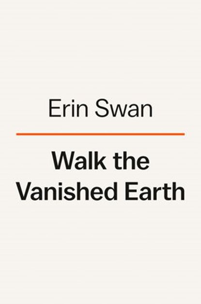 Walk the Vanished Earth, Erin Swan - Ebook - 9780593299340