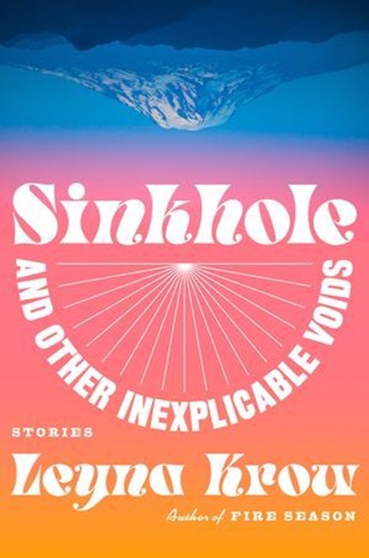 Sinkhole, and Other Inexplicable Voids, Leyna Krow - Ebook - 9780593299647
