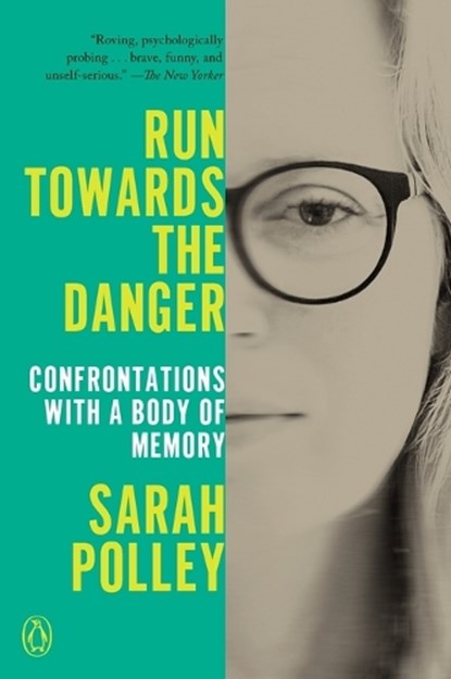 Run Towards the Danger: Confrontations with a Body of Memory, Sarah Polley - Paperback - 9780593300374