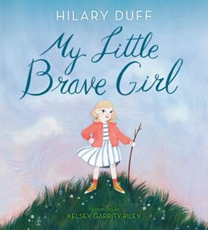 My Little Brave Girl, Hilary Duff - Ebook - 9780593300749