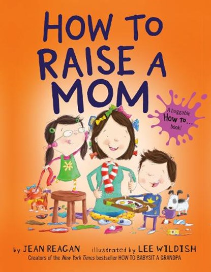 How to Raise a Mom, Jean Reagan ; Lee Wildish - Paperback - 9780593301913