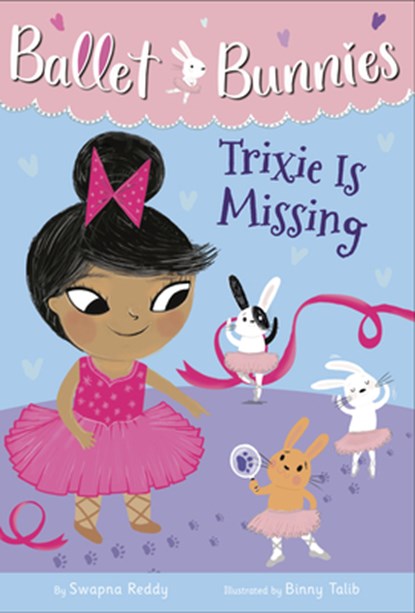 Ballet Bunnies #6: Trixie Is Missing, Swapna Reddy - Gebonden - 9780593305799