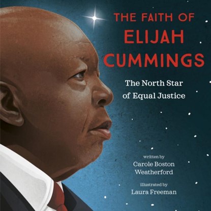 The Faith of Elijah Cummings: The North Star of Equal Justice, Carole Boston Weatherford - Gebonden - 9780593306512