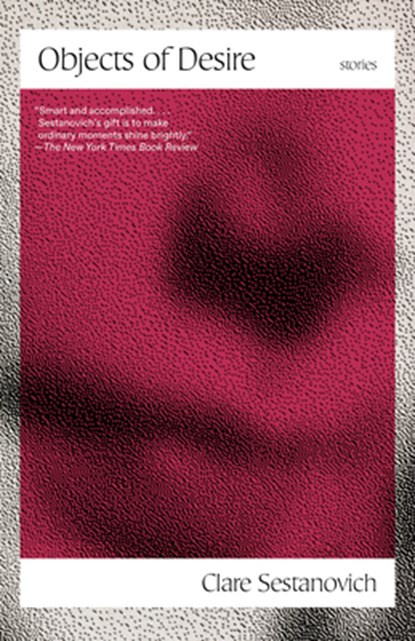 Objects of Desire: Stories, Clare Sestanovich - Paperback - 9780593311196