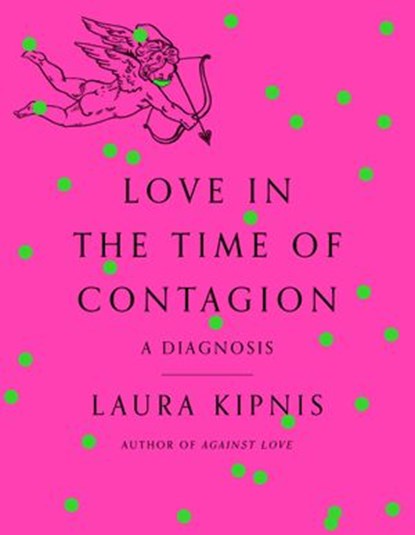 Love in the Time of Contagion, Laura Kipnis - Ebook - 9780593316290