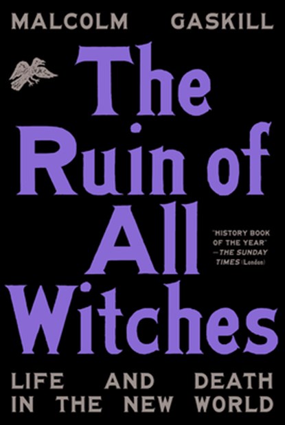 The Ruin of All Witches: Life and Death in the New World, Malcolm Gaskill - Gebonden - 9780593316573