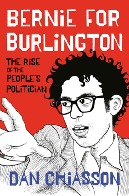 Bernie for Burlington: The Rise of the People's Politician, Dan Chiasson - Gebonden - 9780593317495