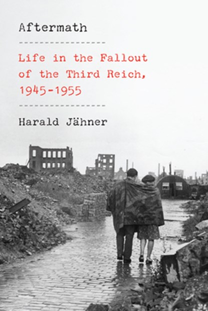 Aftermath: Life in the Fallout of the Third Reich, 1945-1955, Harald Jähner - Gebonden - 9780593319734