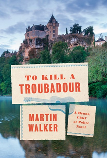 TO KILL A TROUBADOUR, Martin Walker - Gebonden - 9780593319796