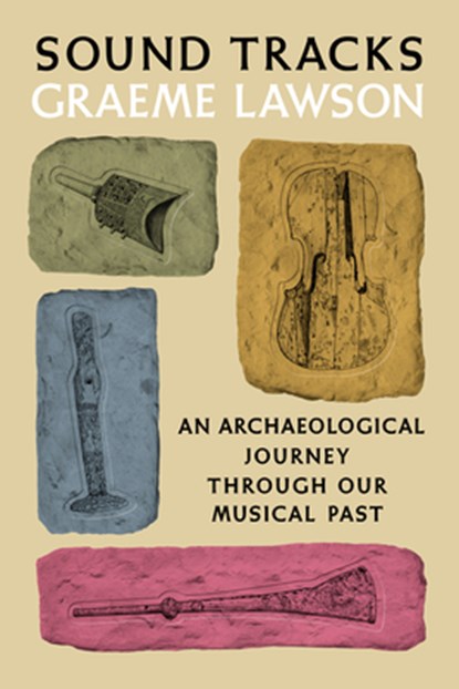 Sound Tracks: An Archaeological Journey Through Our Musical Past, Graeme Lawson - Gebonden - 9780593320365