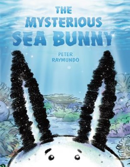 The Mysterious Sea Bunny, Peter Raymundo - Ebook - 9780593325155