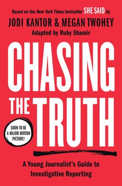 Chasing the Truth: A Young Journalist's Guide to Investigative Reporting, Jodi Kantor ; Megan Twohey ; Ruby Shamir - Ebook - 9780593327012
