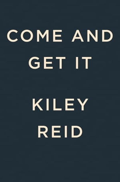 Come and Get It, Kiley Reid - Ebook - 9780593328217