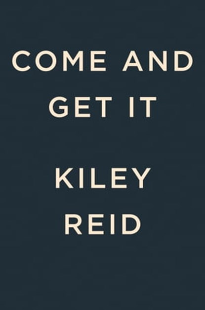 Come and Get It: A GMA Book Club Pick, Kiley Reid - Ebook - 9780593328217