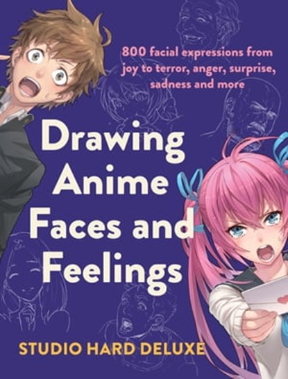 Drawing Anime Faces and Feelings, Studio Hard Deluxe - Ebook - 9780593328453