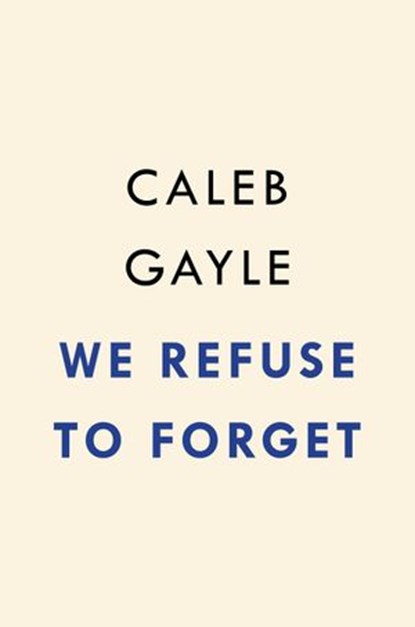 We Refuse to Forget, Caleb Gayle - Ebook - 9780593329597