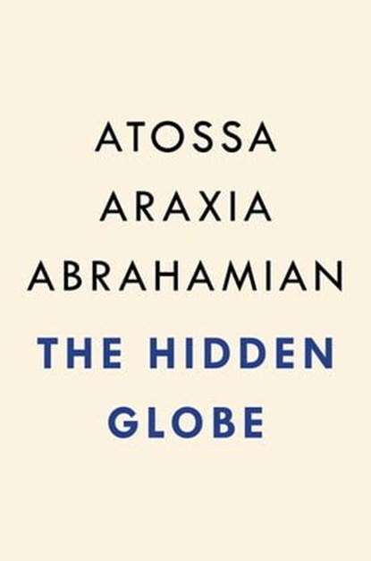 The Hidden Globe, Atossa Araxia Abrahamian - Ebook - 9780593329870