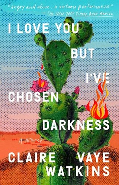 I Love You But I've Chosen Darkness, Claire Vaye Watkins - Paperback - 9780593330227