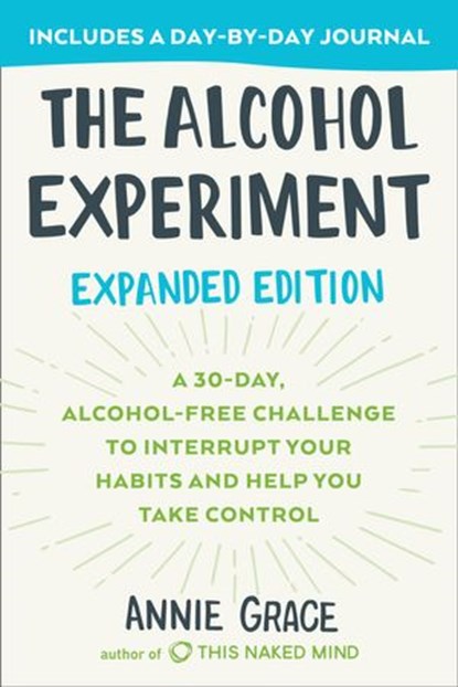 The Alcohol Experiment: Expanded Edition, Annie Grace - Ebook - 9780593330821